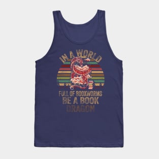In A World Full Of Bookworms Be A Book Dragon Tank Top